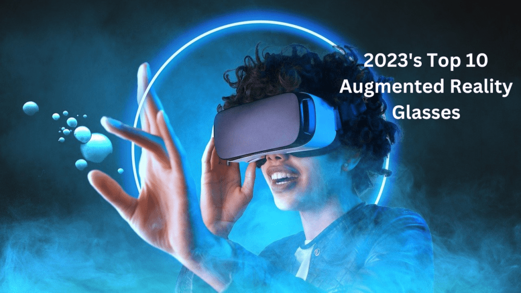 2023's Top 10 Augmented Reality Glasses