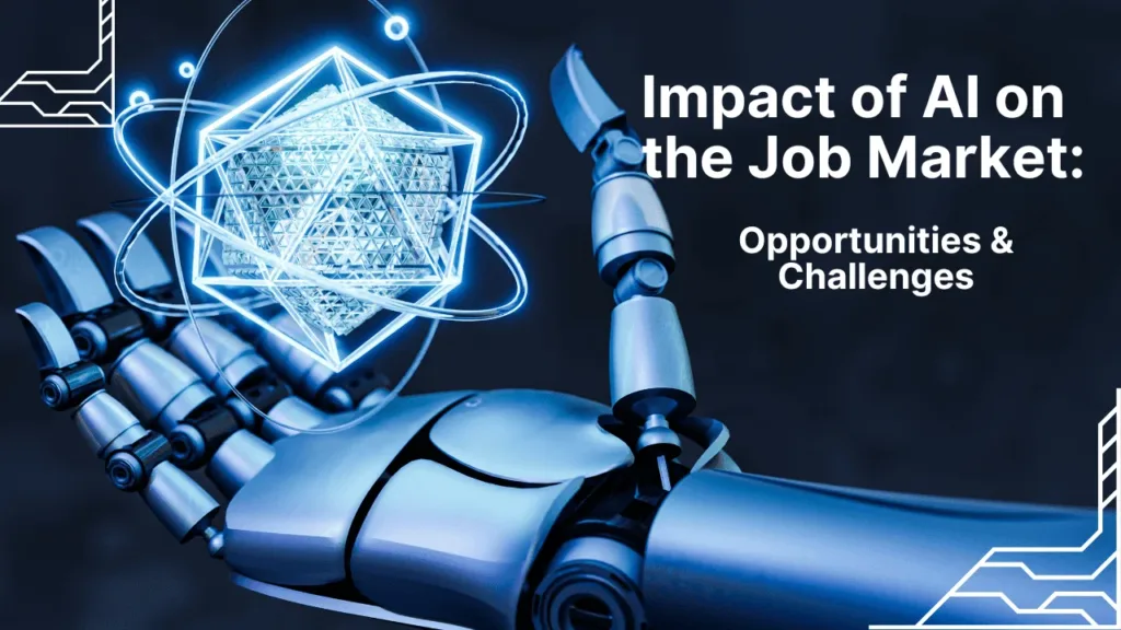 The impact of AI on the Job Market: Opportunities & Challenges